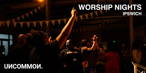 Worship Nights Ipswich | UNCOMMON. | St Augustine's Church