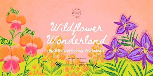 Wild Flower Wonderland | April School Holidays | Hawaiian's Park Centre
