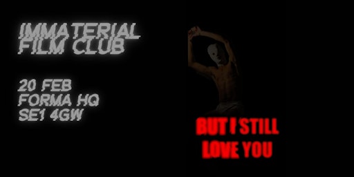 Immaterial Film Club Presents But I Still Love You | Forma Arts and Media