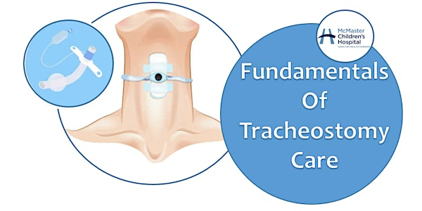Fundamentals of Tracheostomy Care -  JUL 7 | McMaster Children's Hospital - Hamilton Health Sciences