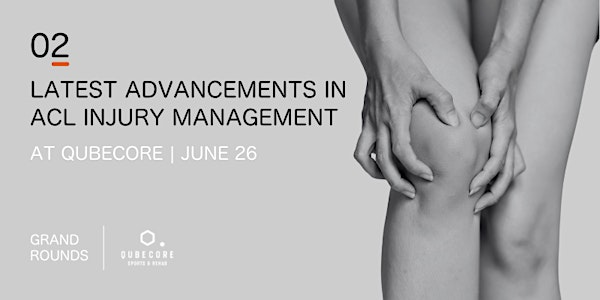 Grand Rounds 2: Latest Advances in ACL Injury Management | QubeCore Sports & Rehab