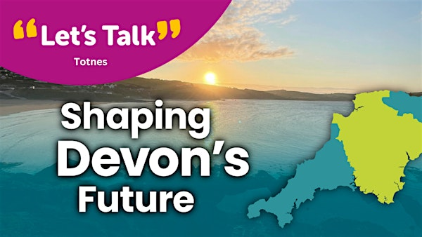 Shaping Devon's Future Engagement  - Totnes | Follaton House