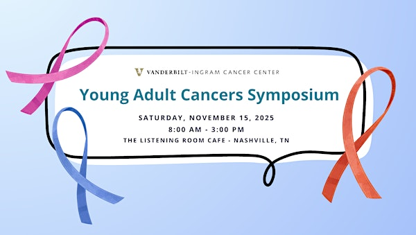 Young Adult Cancers Symposium hosted by the Vanderbilt-Ingram Cancer Center | Listening Room Cafe - Nashville