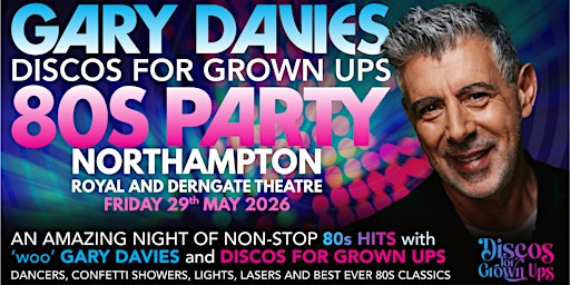 GARY DAVIES BIG 80s PARTY Discos for Grown ups NORTHAMPTON ROYAL & DERNGATE | Royal & Derngate