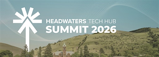 2026 Headwaters Tech Hub Summit | University of Montana