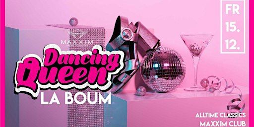 DANCING QUEEN - la Boum die Fete | MAXXIM CLUB BERLIN