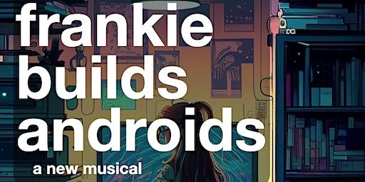 Frankie Builds Androids - Thursday Cast | Chinese Cultural Centre Of Greater Toronto (Parking Lot Entrance via Progress Ave)