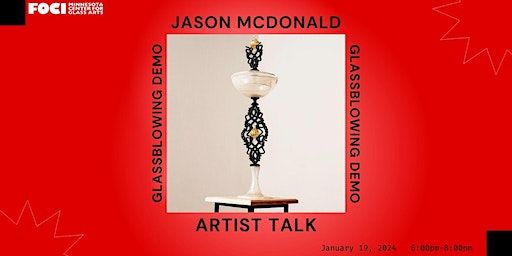 Artist Talk & Glassblowing Demonstration: Jason McDonald | Foci Minnesota Center for Glass Arts
