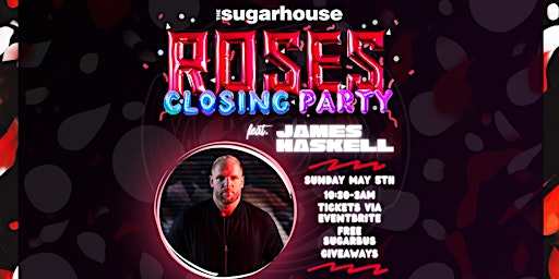 Roses Closing Party FT. James Haskell | The Sugarhouse