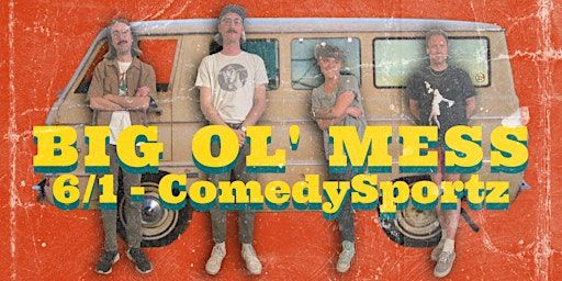 Big Ol' Mess - Live Sketch Comedy Show | CSz Philadelphia - Home of ComedySportz