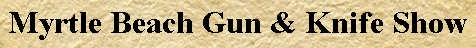 Myrtle Beach Gun &amp; Knife Show 2024 | Myrtle Beach Convention Center