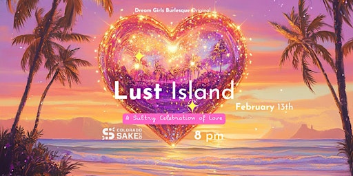 Lust Island A Sultry Burlesque Celebration of Love | Colorado Sake Co.