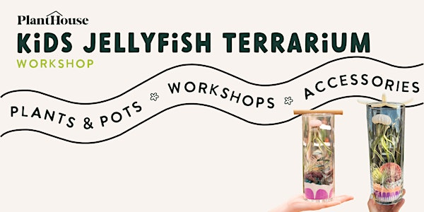 Kids Jellyfish Terrarium Workshop | PlantHouse - Waverly