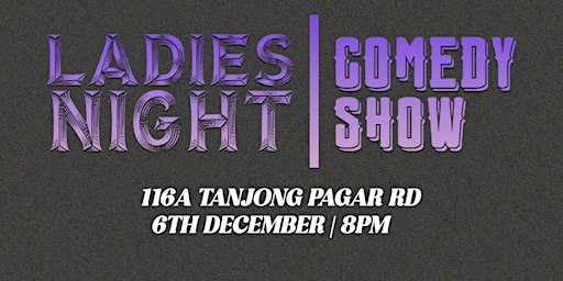 LADIES NIGHT COMEDY SHOW | 116a Tg Pagar Rd