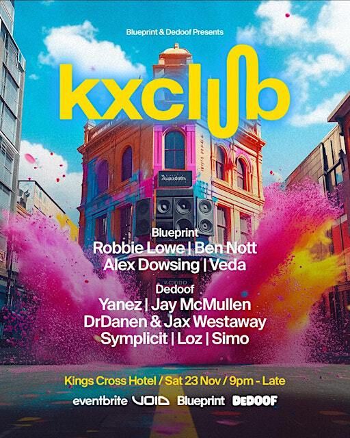 Blueprint & Dedoof @KXclub-K Cross! Robbie Lowe + Ben Nott +Yanez + Veda ++ | Kings Cross Hotel