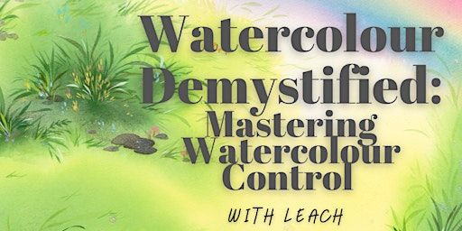 “Watercolour Painting Demystified” 8-Week Basic Watercolour Workshop | Art Workshops by Leach