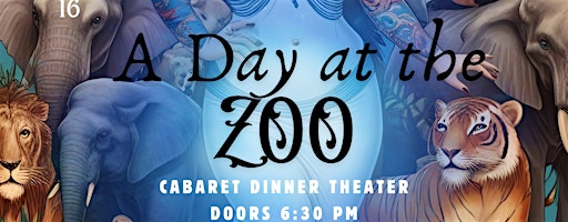Cabaret Dinner Theater: A Day at the Zoo Edition! | 37th and Zen
