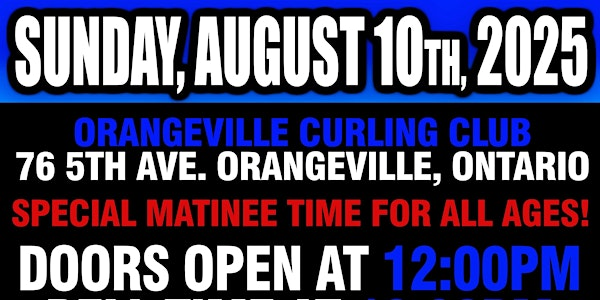 GCW : ORANGEVILLE  : MATINEE AUGUST 10TH  2025 : LIVE WRESTLING | Orangeville Curling Club