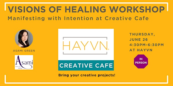 Visions of Healing Workshop: Manifesting with Intention at Creative Cafe | HAYVN