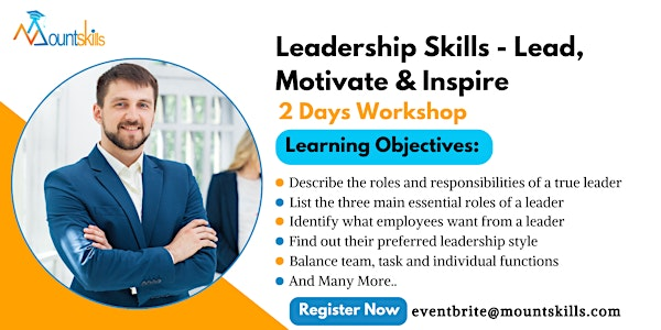 Leadership Skills - Lead, Motivate & Inspire 2 Days Training | Reach us at:eventbrite@mountskills.com