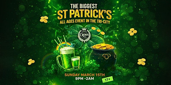 THE BIGGEST ST. PATRICK'S ALL AGES EVENT IN THE TRI-CITY 17+ | Crown Bar & Social