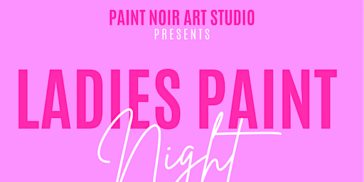 Ladies Paint Night w/ Karaoke | Paint Noir Art Studio
