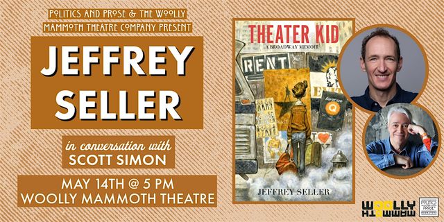 Jeffrey Seller — Theater Kid - with Scott Simon — at Woolly Mammoth | Woolly Mammoth Theatre Company