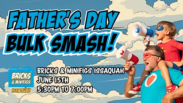 Father's Day Bulk Smash! | Bricks & Minifigs Issaquah