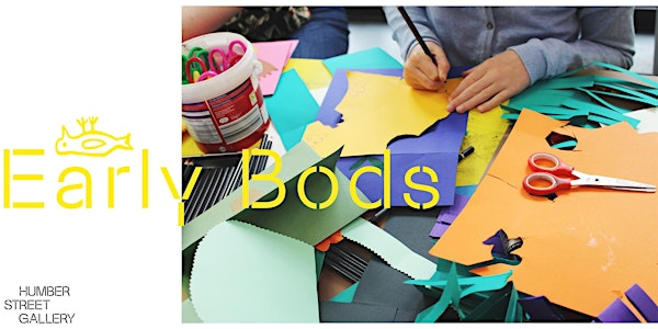 Early Bods | Humber Street Gallery