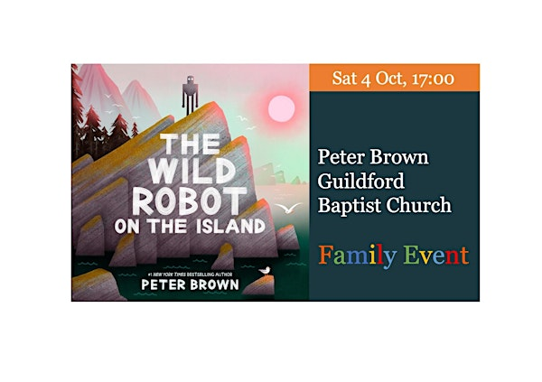 Peter Brown  – The Wild Robot on the Island | Guildford Baptist Church