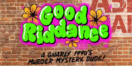 Good Riddance: A Gnarly 90s Murder Mystery Dinner | Fire Away Roadhouse & Rest Camp