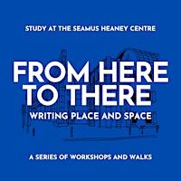 From Here to There: Writing and the City workshops 3 | Sonic Arts Research Centre, Cloreen Gardens, Queen's University