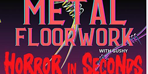 METAL FLOORWORK WITH GUSHY- HORROR IN SECONDS FUNDRAISER - VANCOUVER | Baza Dance Studios