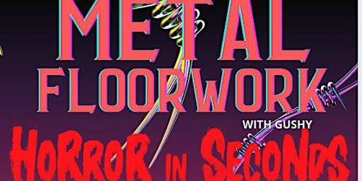 METAL FLOORWORK WITH GUSHY- HORROR IN SECONDS FUNDRAISER - VANCOUVER | Baza Dance Studios