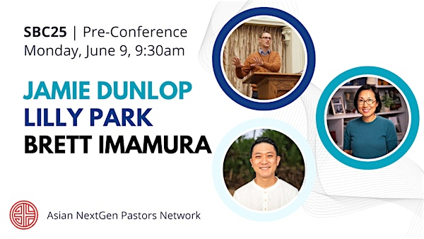 Asian NextGen Pastors Network Pre-Conference | SBC 2025 | Kay Bailey Hutchison Convention Center Dallas