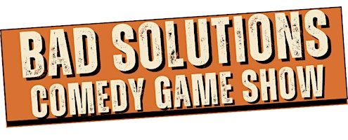 Bad Solutions! Comedy Game Show | The Broadwater Second Stage