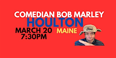 Comedian Bob Marley HOULTON Maine March 20 at 7:30PM! | Houlton High School