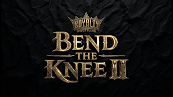 Royalty Wrestling Presents: Bend The Knee 2 | Sellersville Forrest Lodge veterans inc.
