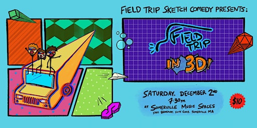 Field Trip Sketch Comedy Presents: Field Trip in 3D! | Somerville Music Spaces