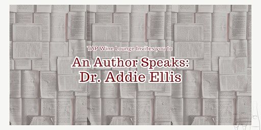 An Author Speaks: Dr. Addie Ellis | TAP Wine Lounge