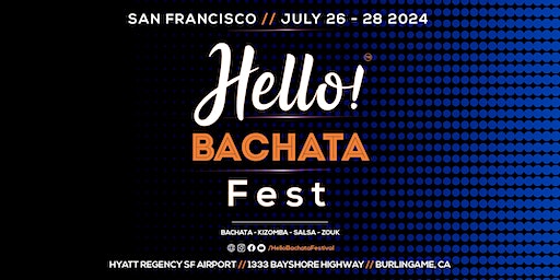 Hello! Bachata - Kizomba - Salsa - Zouk Fest (San Francisco) | Hyatt Regency SF Airport