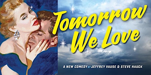 TOMORROW WE LOVE a new comedy by JEFFREY VAUSE and STEVE HAUCK | Chain Theatre