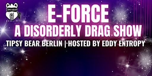 E-FORCE: A Disorderly Drag Show | Tipsy Bear, Eberswalder Straße, Berlin, Germany