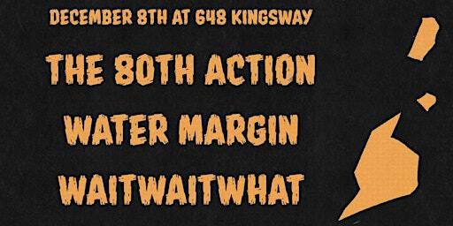 The 80th Action, water margin, WAITWAIT WHAT - Take Your Time | 648 Kingsway