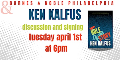 Ken Kalfus Talks A HOLE IN THE STORY - 4/1 at 6pm - B&N Philly | Barnes & Noble - Philadelphia