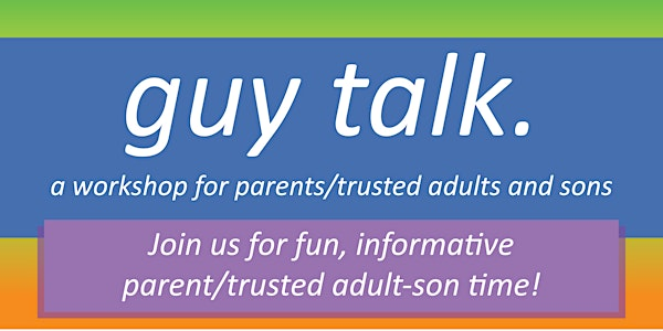 Guy Talk: Parent/Trusted Adult & Son Workshop | Poe Center for Health Education