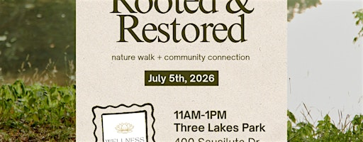 Rooted & Restored: nature walk + community connection | Three Lakes Park & Nature Center