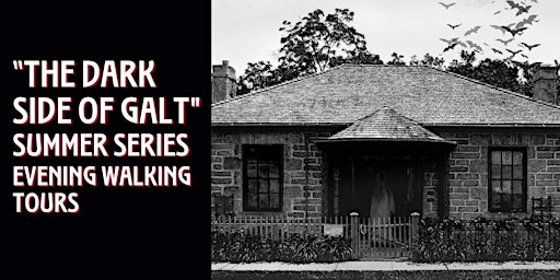 "The Dark Side of Galt" Summer Evening Walking Tours | McDougall Cottage Historic Site