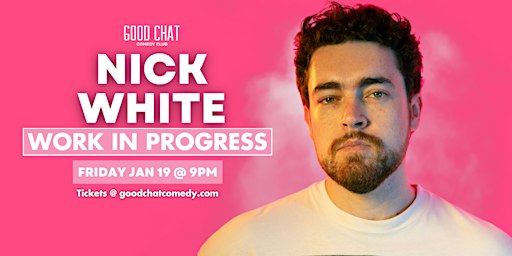 Nick White | Work In Progress | Good Chat Comedy Club