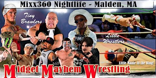 Midget Mayhem Wrestling Goes Wild! Malden MA 21+ | MIXX 360 Nightlife